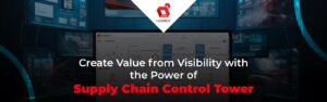 Schaffen Sie Mehrwert aus Sichtbarkeit mit der Leistungsfähigkeit des Supply Chain Control Tower