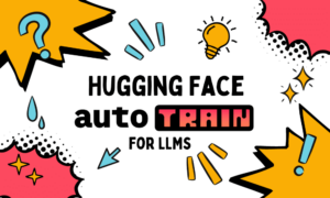 So verwenden Sie Hugging Face AutoTrain zur Feinabstimmung von LLMs – KDnuggets