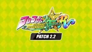 JoJo's Bizarre Adventure: All-Star Battle R อัปเดตในสัปดาห์หน้า (เวอร์ชัน 2.2.0) บันทึกการแก้ไข