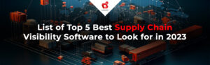 Lijst met de top 5 van beste software voor supply chain-zichtbaarheid waarnaar u in 2023 moet zoeken
