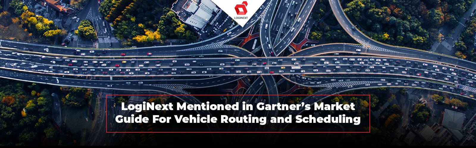 LogiNext mentioned as Vendor Representative in Gartner's Vehicle Routing and Scheduling Market Guide