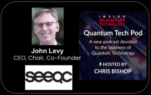 Quantum Tech Pod Episódio 57: John Levy - CEO, presidente, cofundador - Seeqc - Por dentro da tecnologia Quantum