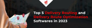 Top 5 software de optimizare a rutei de livrare și a rutei de livrare în 2023