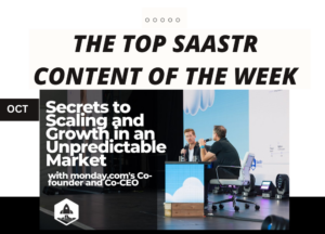 Top SaaStr Content for the Week: monday.com’s Co-founder and Co-CEO, SaaStr's CEO, Lattice's CEO and lots more! | SaaStr