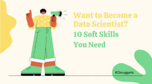 Want to Become a Data Scientist? Part 2: 10 Soft Skills You Need - KDnuggets