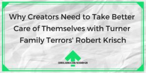 เหตุใดผู้สร้างจึงต้องดูแลตัวเองให้ดีขึ้นด้วย Robert Krisch จาก Turner Family Terrors – ComixLaunch