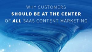 Hvorfor kunder bør stå i sentrum for ALL SaaS-innholdsmarkedsføring