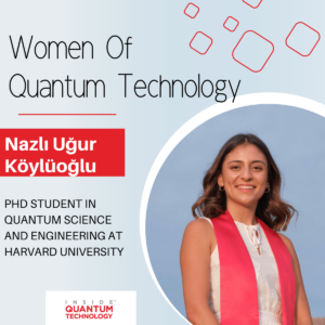 Ženske kvantne tehnologije: Nazlı Uğur Köylüoğlu z univerze Harvard - Inside Quantum Technology