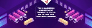 Charting Success: Navigating the Future with Logistics Management Solutions for Revenue Growth in 2024