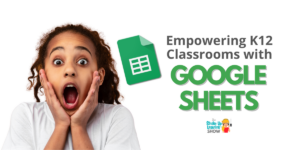 Empowering K12 Classrooms with Google Sheets (Part 1) - SULS0206