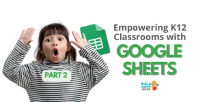 Empowering K12 Classrooms with Google Sheets (Part 2) - SULS0207
