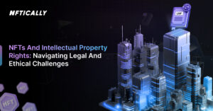 NFTs e direitos de propriedade intelectual: enfrentando desafios legais e éticos