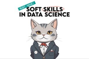 모든 데이터 과학자에게 필요한 소프트 스킬 - KDnuggets