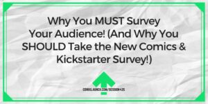 De ce TREBUIE să-ți chestionezi audiența! (Și de ce ar trebui să participați la noul sondaj Comics & Kickstarter!) – ComixLaunch