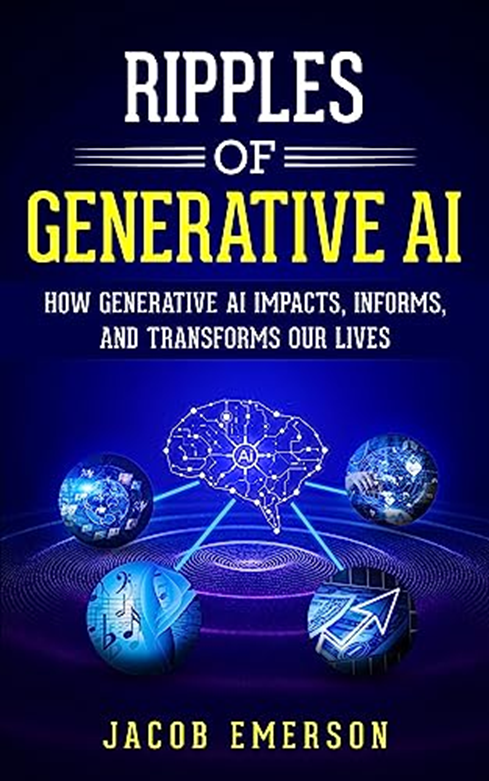 Ripples of Generative AI: How Generative AI Impacts, Informs and Transforms Our Lives
