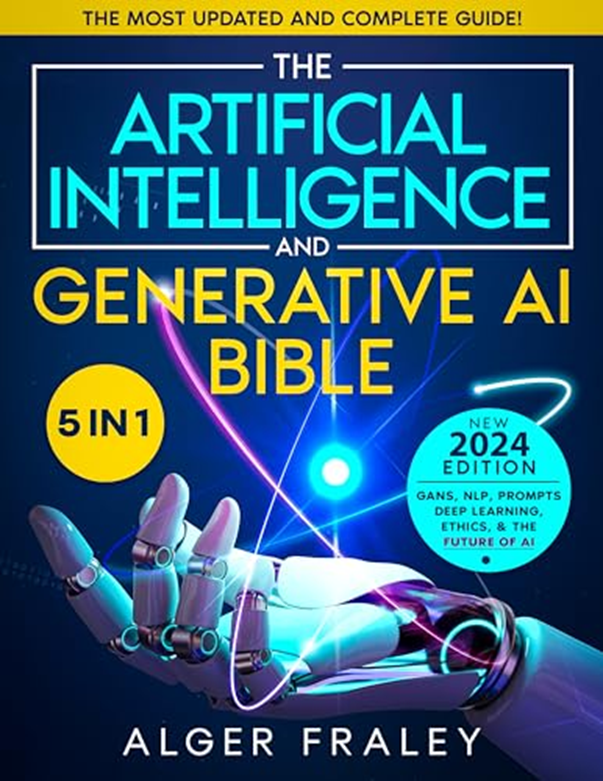 The Artificial Intelligence and Generative AI Bible: [5 in 1] The Most Updated and Complete Guide | Best GenAI Book