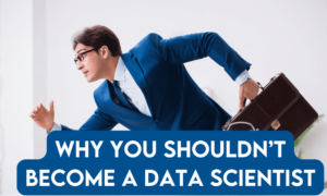 7 Reasons Why You Shouldn't Become a Data Scientist - KDnuggets