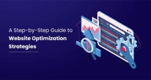 A Step-by-Step Guide To Website Optimization Strategies