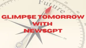 Get Tomorrow's News, Today: NewsGPT Introduces New AI for ‘News Forecast’