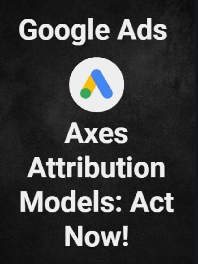 Google विज्ञापन अक्ष एट्रिब्यूशन मॉडल: अभी कार्य करें!