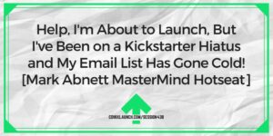 Hjælp, jeg er ved at starte, men jeg har været på en Kickstarter-pause, og min e-mailliste er blevet kold! [Mark Abnett MasterMind Hotseat] – ComixLaunch