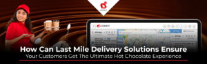 Como as soluções de entrega Last Mile podem garantir que seus clientes obtenham a melhor experiência de chocolate quente