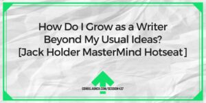 ¿Cómo puedo crecer como escritor más allá de mis ideas habituales? [Jack Holder MasterMind Hotseat] - ComixLaunch