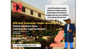 IPR Suit Valuation valvonnan alaisena: Pankaj Ravjibhai Patel muotoilee uudelleen juridisen maiseman