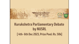 Debate parlamentario de Kurukshetra organizado por NUSRL, [4 al 6 de diciembre de 2023, premio acumulado: Rs. 50k]