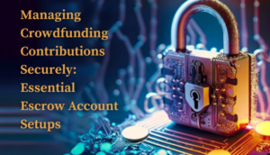 Gestire i contributi al crowdfunding in modo sicuro: configurazioni essenziali del conto di deposito a garanzia