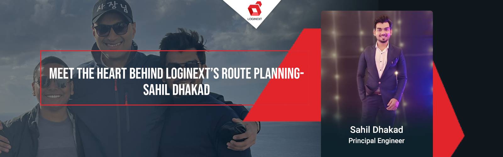 Rencontrez le cœur derrière la planification d'itinéraire de LogiNext - Sahil Dhakad sur WeAreLogiNext