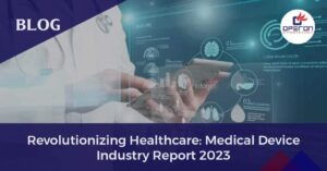 Revolutionizing Healthcare: میڈیکل ڈیوائس انڈسٹری رپورٹ 2023