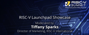 RISC-V Summit Buzz – Launchpad Showcase Highlights Smaller Company Innovation - Semiwiki