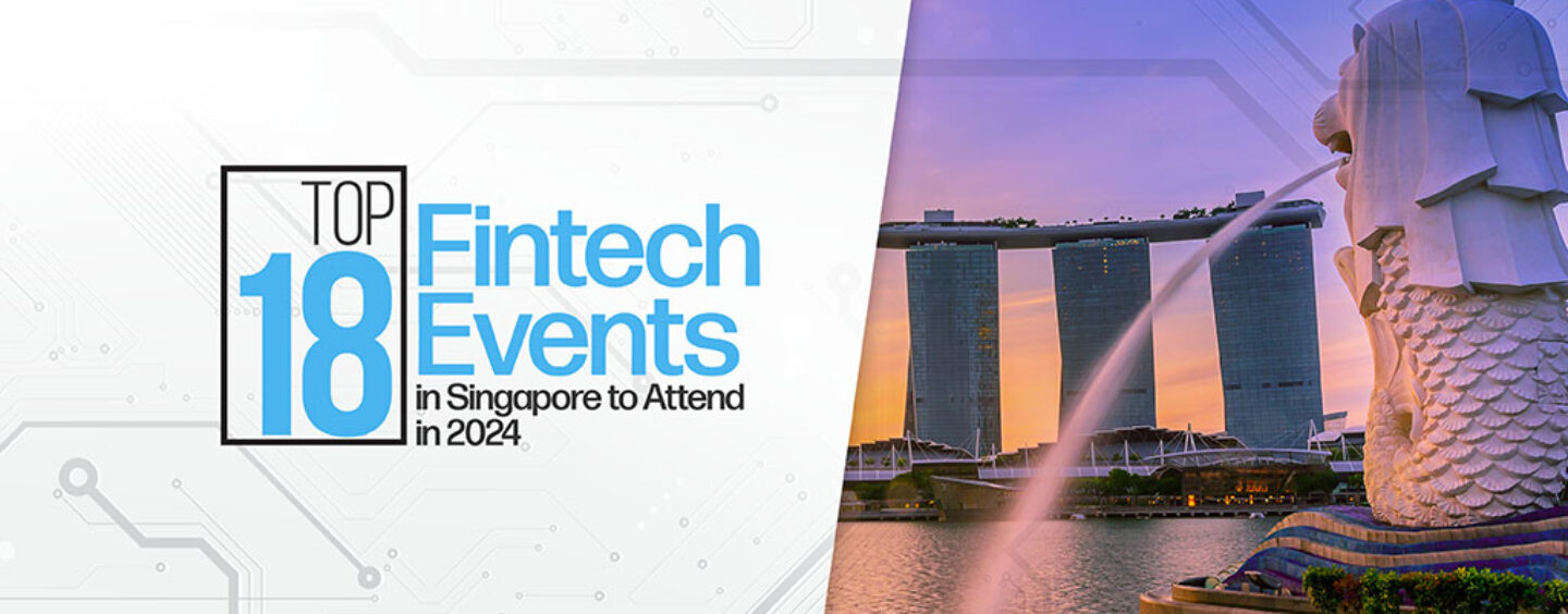 Κορυφαίες 18 εκδηλώσεις Fintech στη Σιγκαπούρη που θα συμμετάσχετε το 2024 - Fintech Singapore