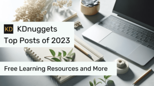 2023 legnépszerűbb KDnuggets-bejegyzései: Ingyenes tanulási források és egyebek – KDnuggets