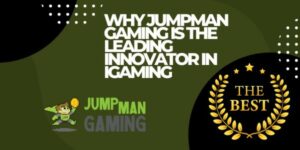 Zakaj je Jumpman Gaming vodilni inovator na področju iGaminga! - Supply Chain Game Changer™