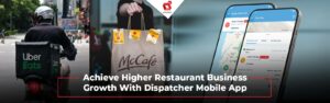 บรรลุการเติบโตของธุรกิจร้านอาหารอย่างมีนัยสำคัญด้วยแอพมือถือ Dispatcher