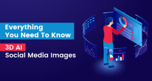 Best 3D AI Social Media Images Tools: Everything You Need To Know