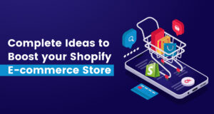 Complete Ideas To Boost Shopify E-commerce Store