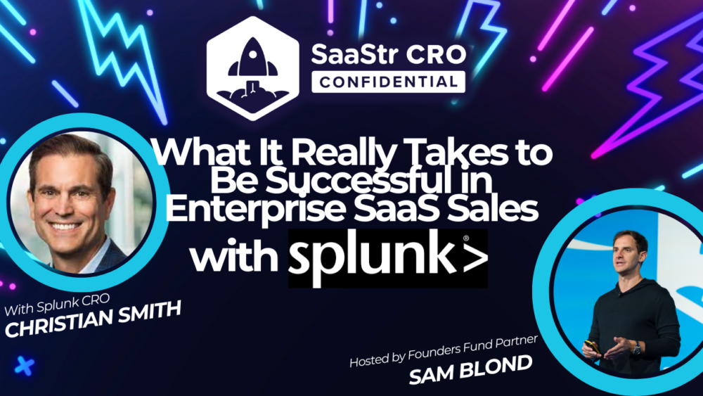 CRO Luottamuksellinen: Mitä se todella vaatii menestyäkseen Enterprise SaaS -myynnissä Splunkin CRO:n Christian Smithin kanssa | SaaStr