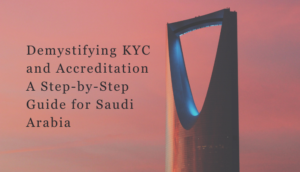 A KYC és az akkreditáció megfejtése – Lépésről lépésre útmutató Szaúd-Arábiának