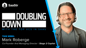 Doubling Down: Mark Roberge, Co-Founder and Managing Director at Stage 2 Capital | SaaStr