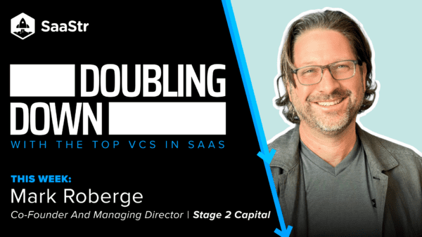 Doubling Down: Mark Roberge, Co-Founder and Managing Director at Stage 2 Capital | SaaStr