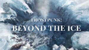 Frostpunk: Beyond the Ice Early Access tuo kylmää tiettyihin maakuntiin - Droid-pelaajat