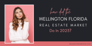 How Did the Wellington Real Estate Market Do In 2023?