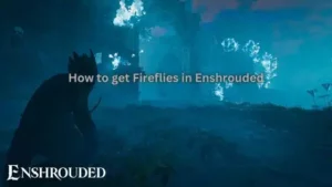 How to get Fireflies in Enshrouded