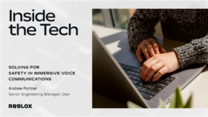 Inside the Tech - Рішення для безпеки в голосовому спілкуванні з ефектом занурення - Blog Roblox