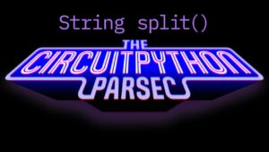 John Parkin CircuitPython Parsec: Split Strings #adafruit #circuitpython