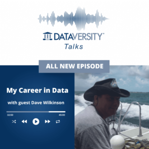 My Career in Data 2. Sezon İlk Gösterimi: Dave Wilkinson, CTO, D3Clarity - DATAVERSITY