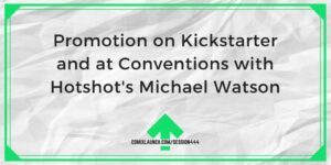 Promotion sur Kickstarter et lors des conventions avec Michael Watson de Hotshot – ComixLaunch